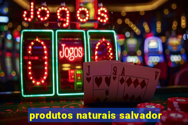 produtos naturais salvador